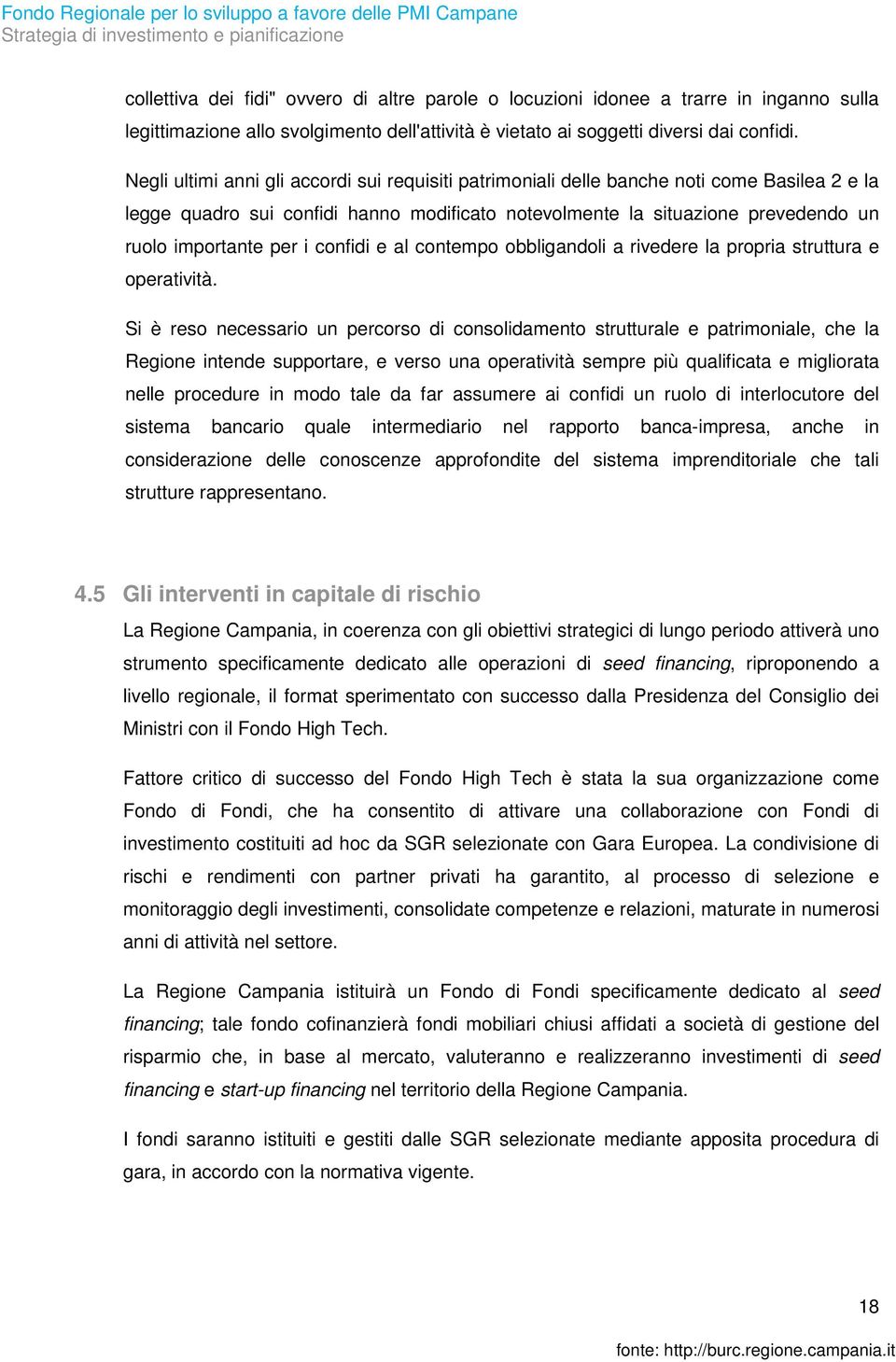 i confidi e al contempo obbligandoli a rivedere la propria struttura e operatività.