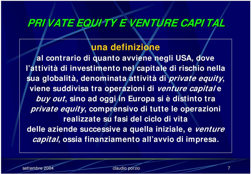 buy out, sino ad oggi in Europa si è distinto tra private equity, comprensivo di tutte le operazioni realizzate su fasi del ciclo di