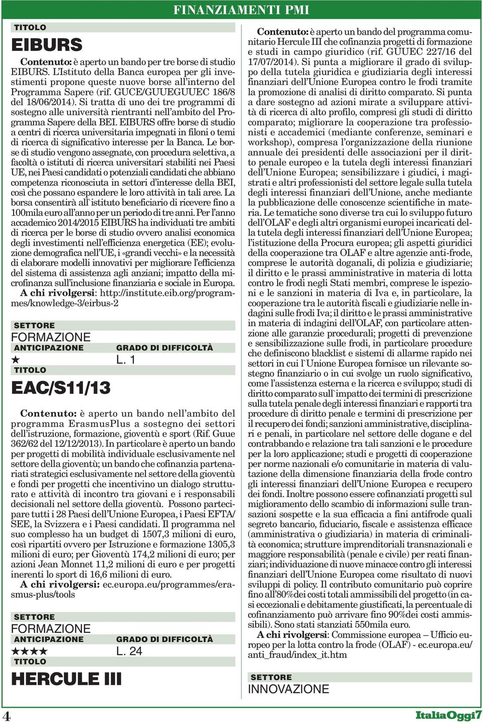 EIBURS offre borse di studio a centri di ricerca universitaria impegnati in filoni o temi di ricerca di significativo interesse per la Banca.