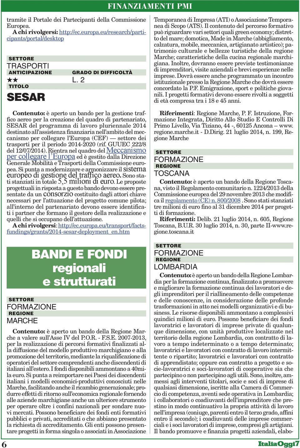 nell ambito del meccanismo per collegare l Europa (CEF) settore dei trasporti per il periodo 2014-2020 (rif. GUUEC 222/8 del 12/07/2014).