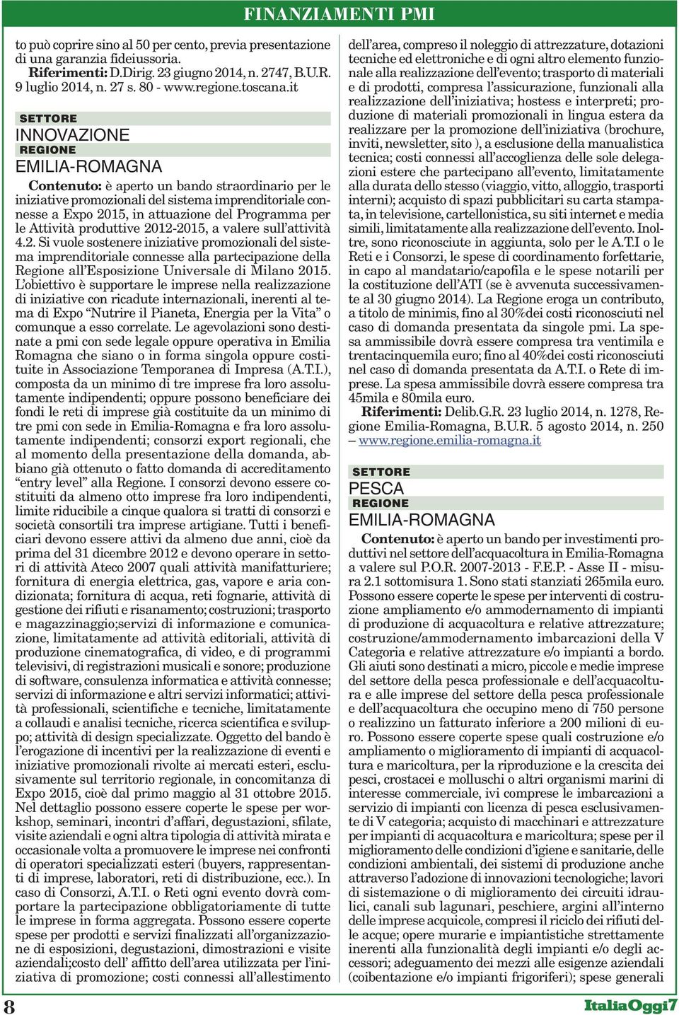 produttive 2012-2015, a valere sull attività 4.2. Si vuole sostenere iniziative promozionali del sistema imprenditoriale connesse alla partecipazione della Regione all Esposizione Universale di Milano 2015.