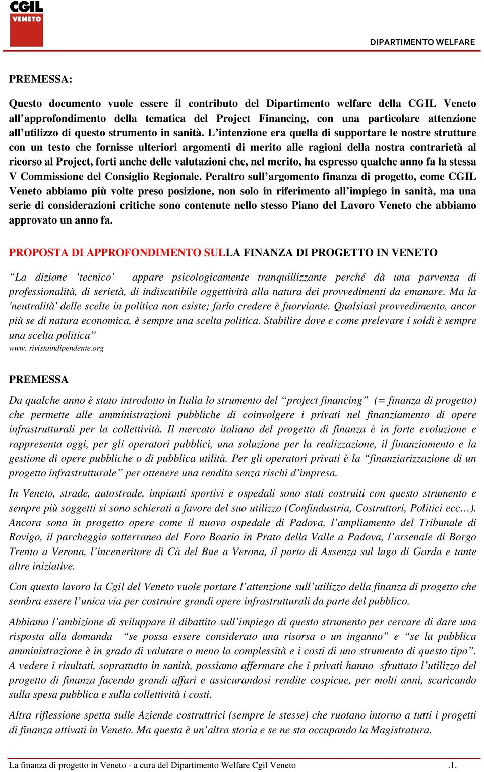 L intenzione era quella di supportare le nostre strutture con un testo che fornisse ulteriori argomenti di merito alle ragioni della nostra contrarietà al ricorso al Project, forti anche delle