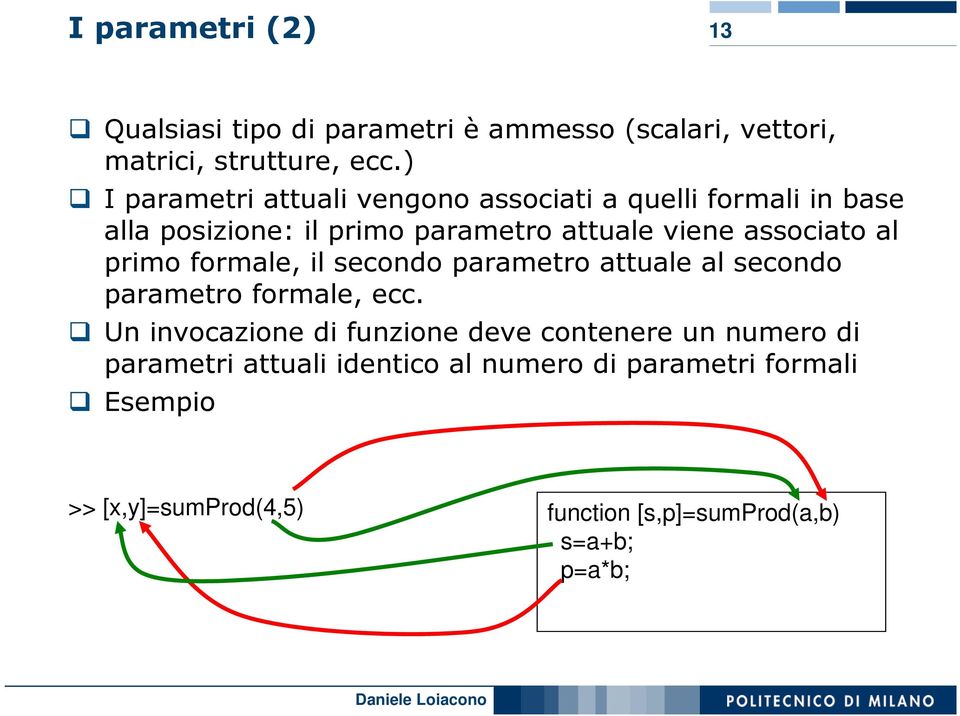 associato al primo formale, il secondo parametro attuale al secondo parametro formale, ecc.