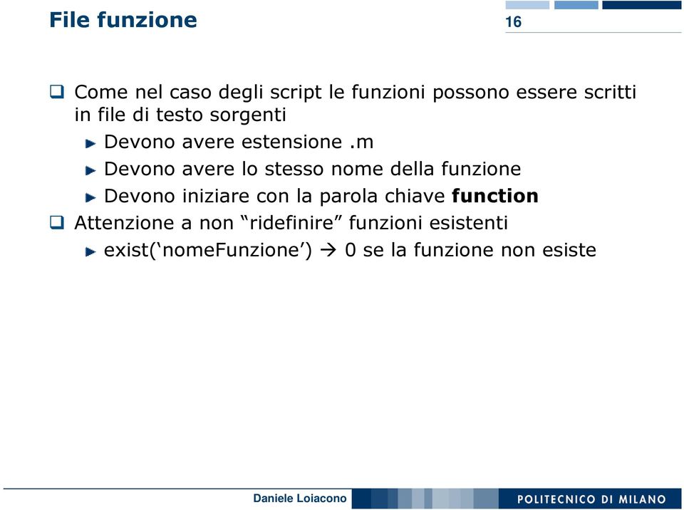 m Devono avere lo stesso nome della funzione Devono iniziare con la parola