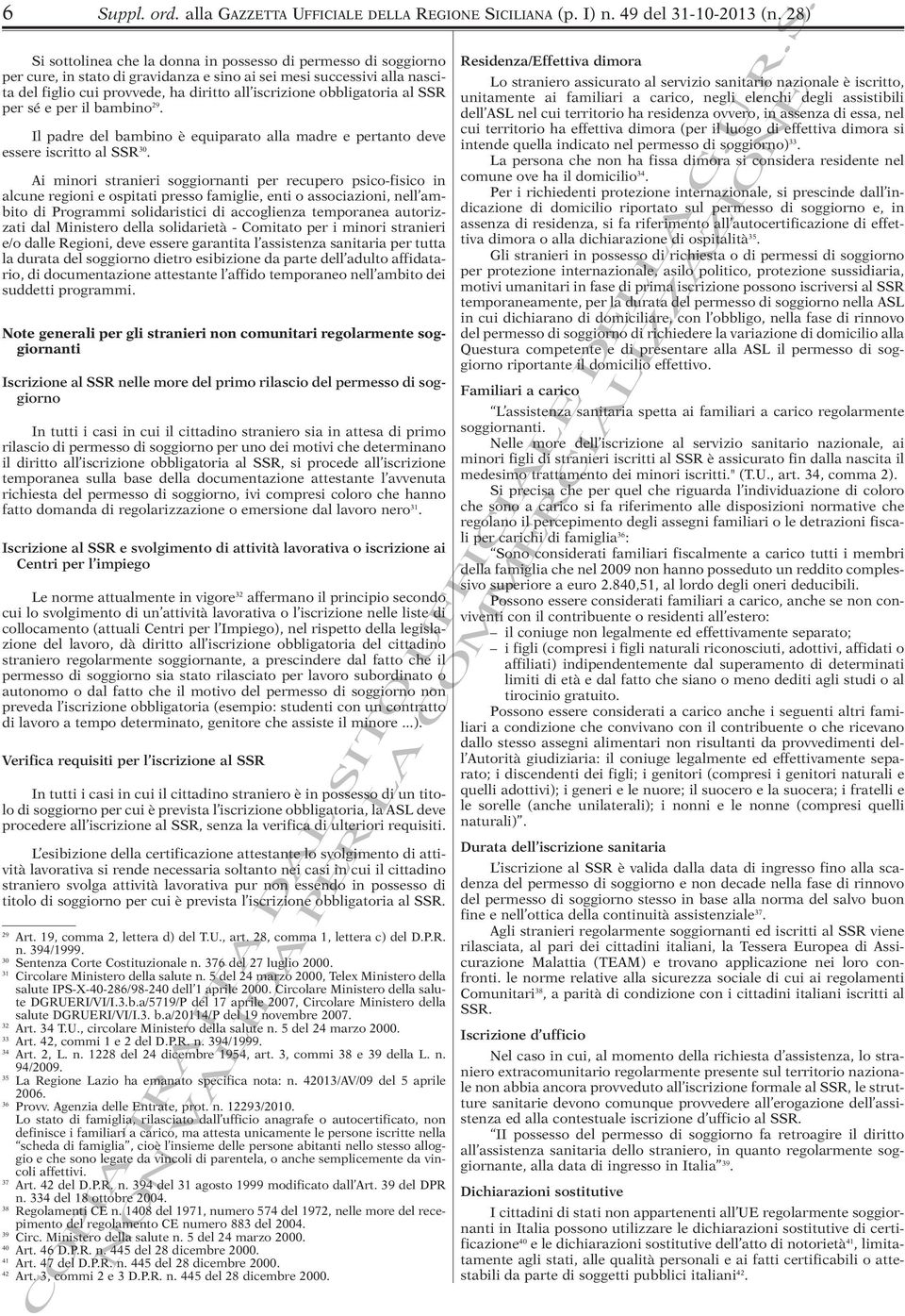 obbligatoria al SSR per sé e per il bambino 29. Il padre del bambino è equiparato alla madre e pertanto deve essere iscritto al SSR 30.