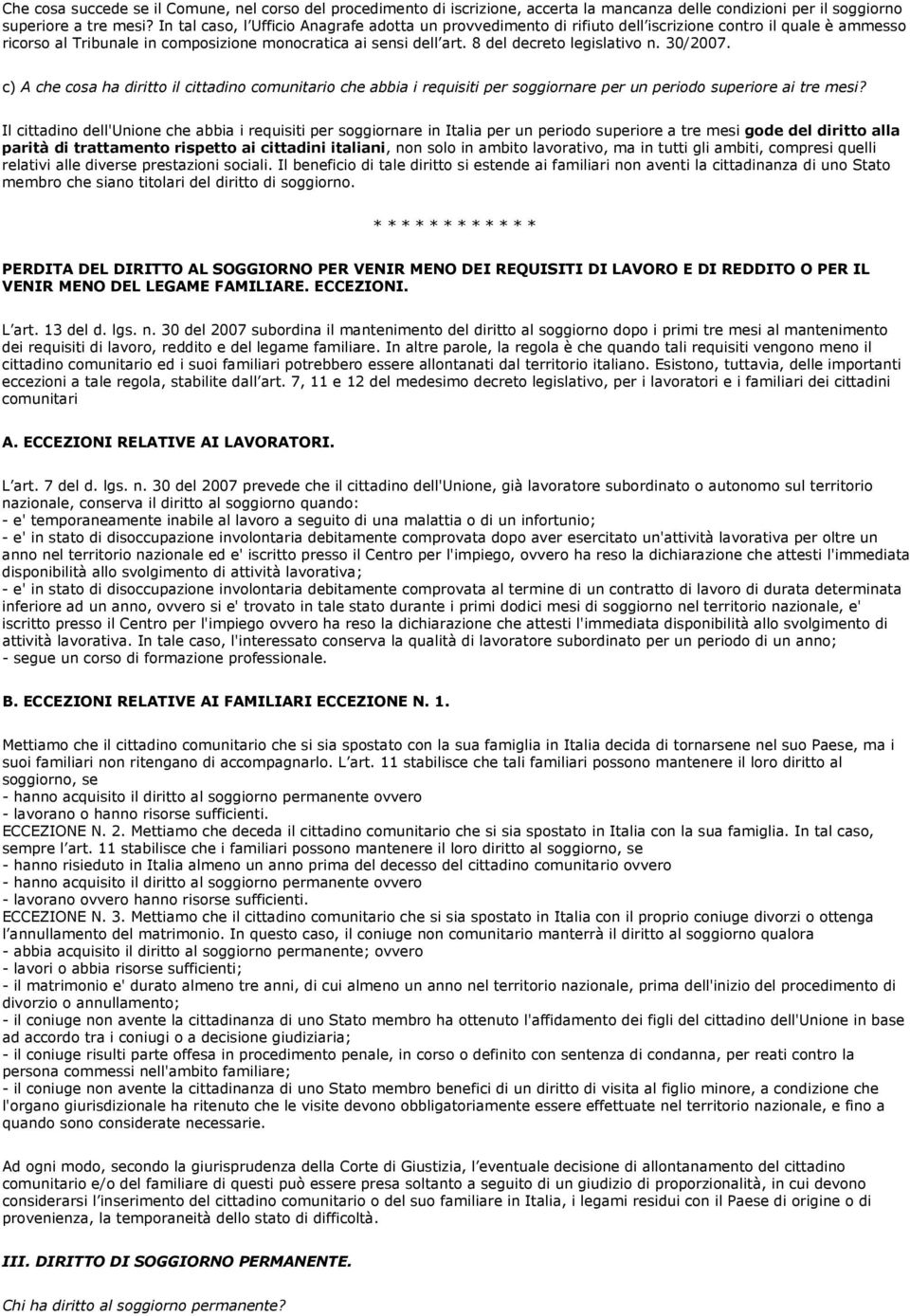 8 del decreto legislativo n. 30/2007. c) A che cosa ha diritto il cittadino comunitario che abbia i requisiti per soggiornare per un periodo superiore ai tre mesi?