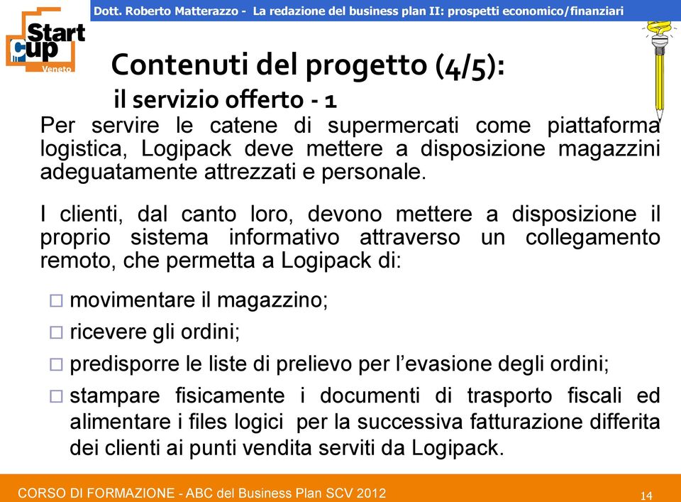 I clienti, dal canto loro, devono mettere a disposizione il proprio sistema informativo attraverso un collegamento remoto, che permetta a Logipack di: