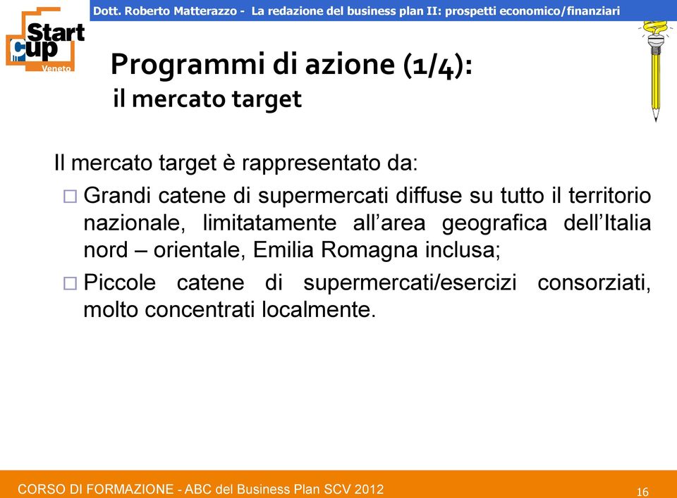 limitatamente all area geografica dell Italia nord orientale, Emilia Romagna