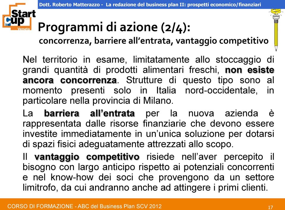 La barriera all entrata per la nuova azienda è rappresentata dalle risorse finanziarie che devono essere investite immediatamente in un unica soluzione per dotarsi di spazi fisici adeguatamente