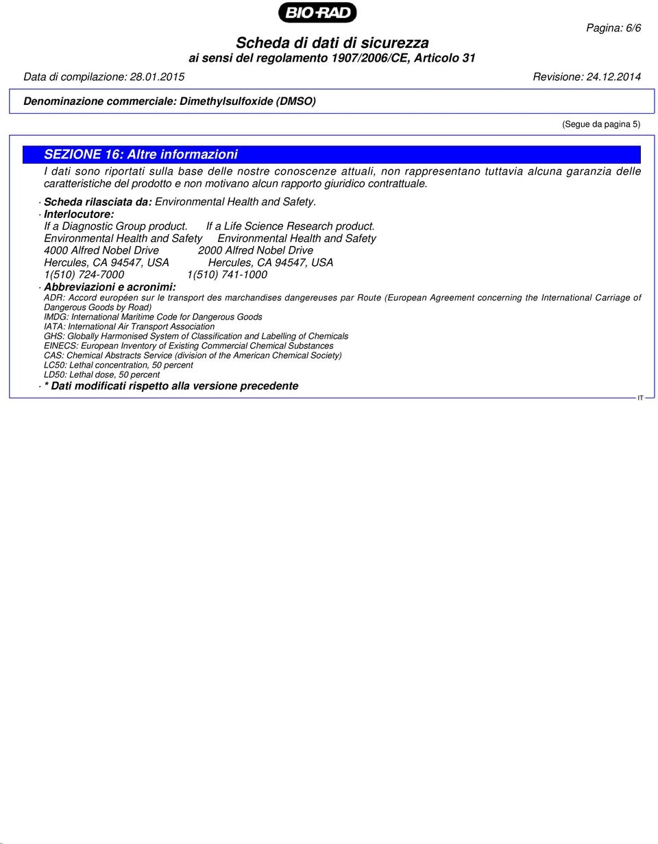 Environmental Health and Safety Environmental Health and Safety 4000 Alfred Nobel Drive 2000 Alfred Nobel Drive Hercules, CA 94547, USA Hercules, CA 94547, USA 1(510) 724-7000 1(510) 741-1000