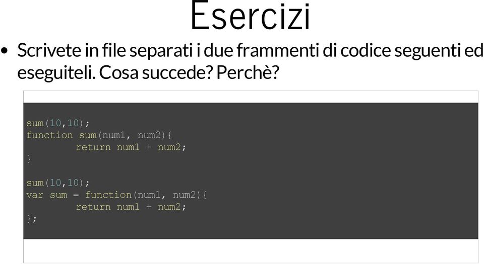 sum(10,10); function sum(num1, num2){ return num1 + num2;