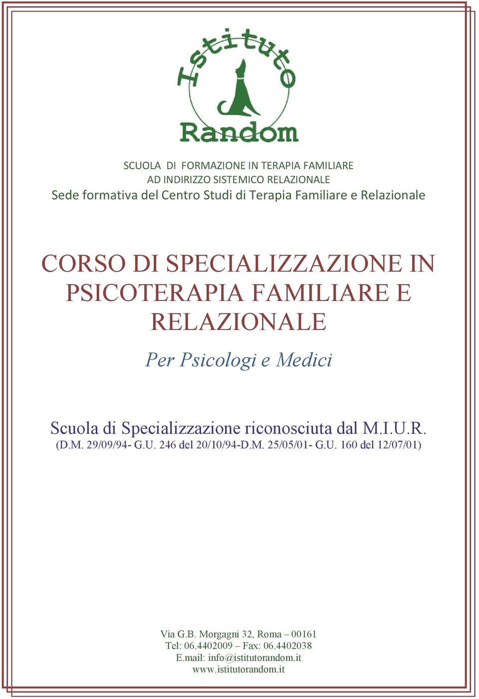 di Specializzazione riconosciuta dal M.I.U.R. (D.M. 29/09/94- G.U. 246 del 20/10/94-D.M. 25/05/01- G.U. 160 del 12/07/01) Via G.