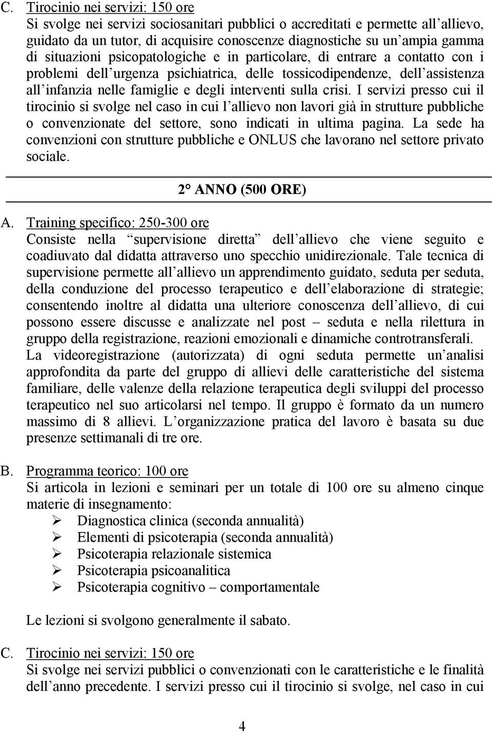 sulla crisi. I servizi presso cui il tirocinio si svolge nel caso in cui l allievo non lavori già in strutture pubbliche o convenzionate del settore, sono indicati in ultima pagina.