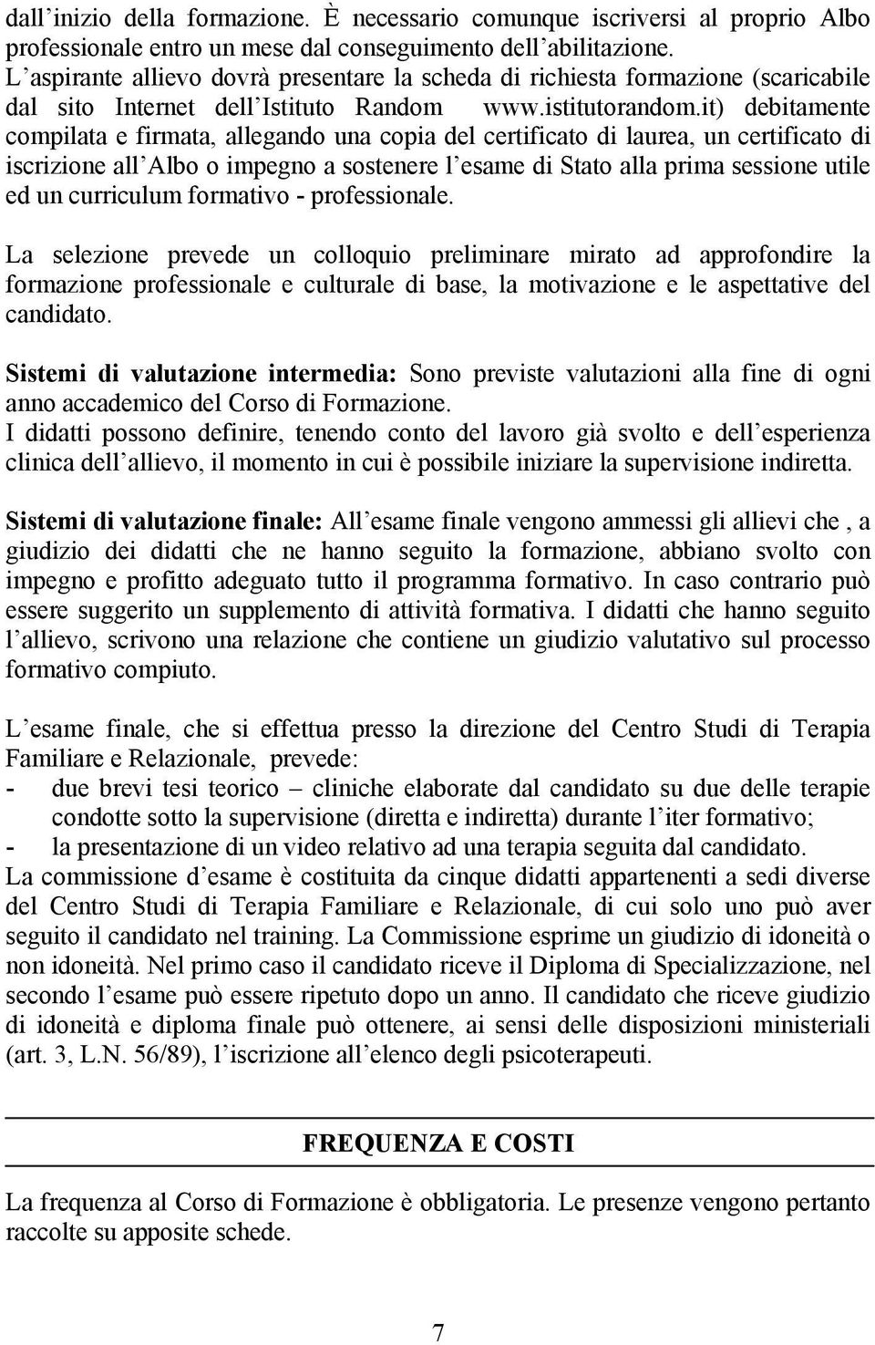 it) debitamente compilata e firmata, allegando una copia del certificato di laurea, un certificato di iscrizione all Albo o impegno a sostenere l esame di Stato alla prima sessione utile ed un