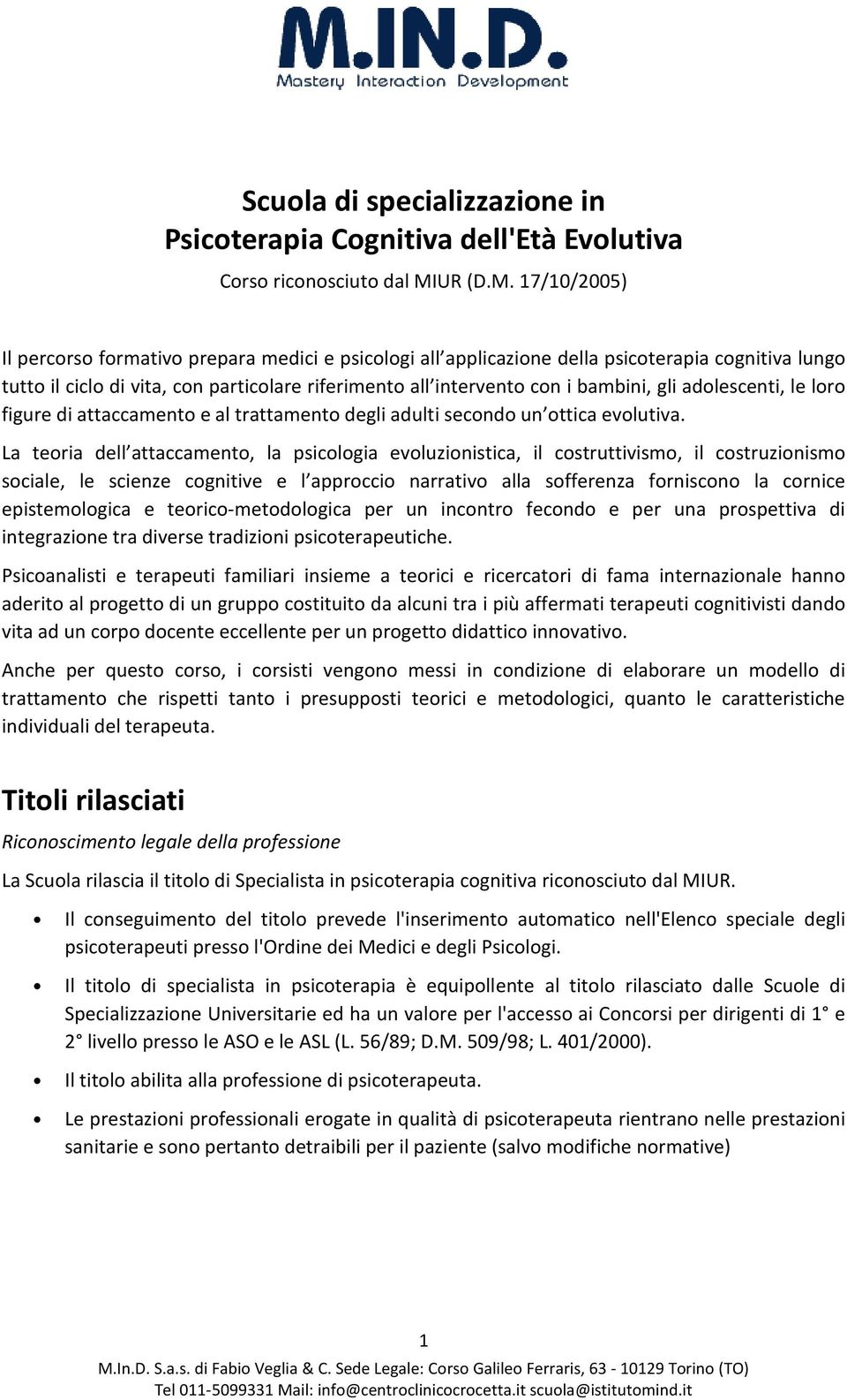 17/10/2005) Il percorso formativo prepara medici e psicologi all applicazione della psicoterapia cognitiva lungo tutto il ciclo di vita, con particolare riferimento all intervento con i bambini, gli