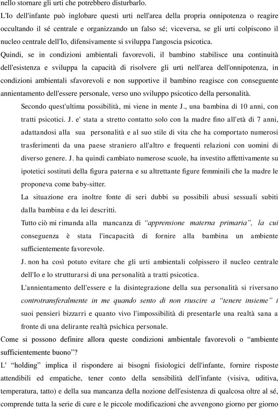 dell'io, difensivamente si sviluppa l'angoscia psicotica.