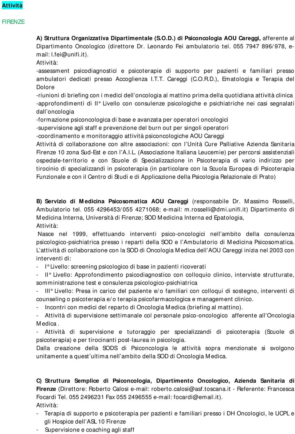 ), Ematologia e Terapia del Dolore -riunioni di briefing con i medici dell oncologia al mattino prima della quotidiana attività clinica -approfondimenti di II Livello con consulenze psicologiche e