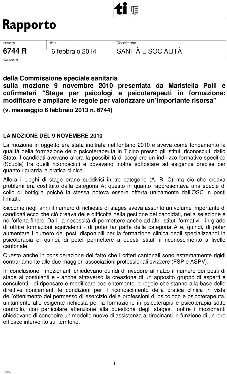 6744) LA MOZIONE DEL 9 NOVEMBRE 2010 La mozione in oggetto era stata inoltrata nel lontano 2010 e aveva come fondamento la qualità della formazione dello psicoterapeuta in Ticino presso gli istituti