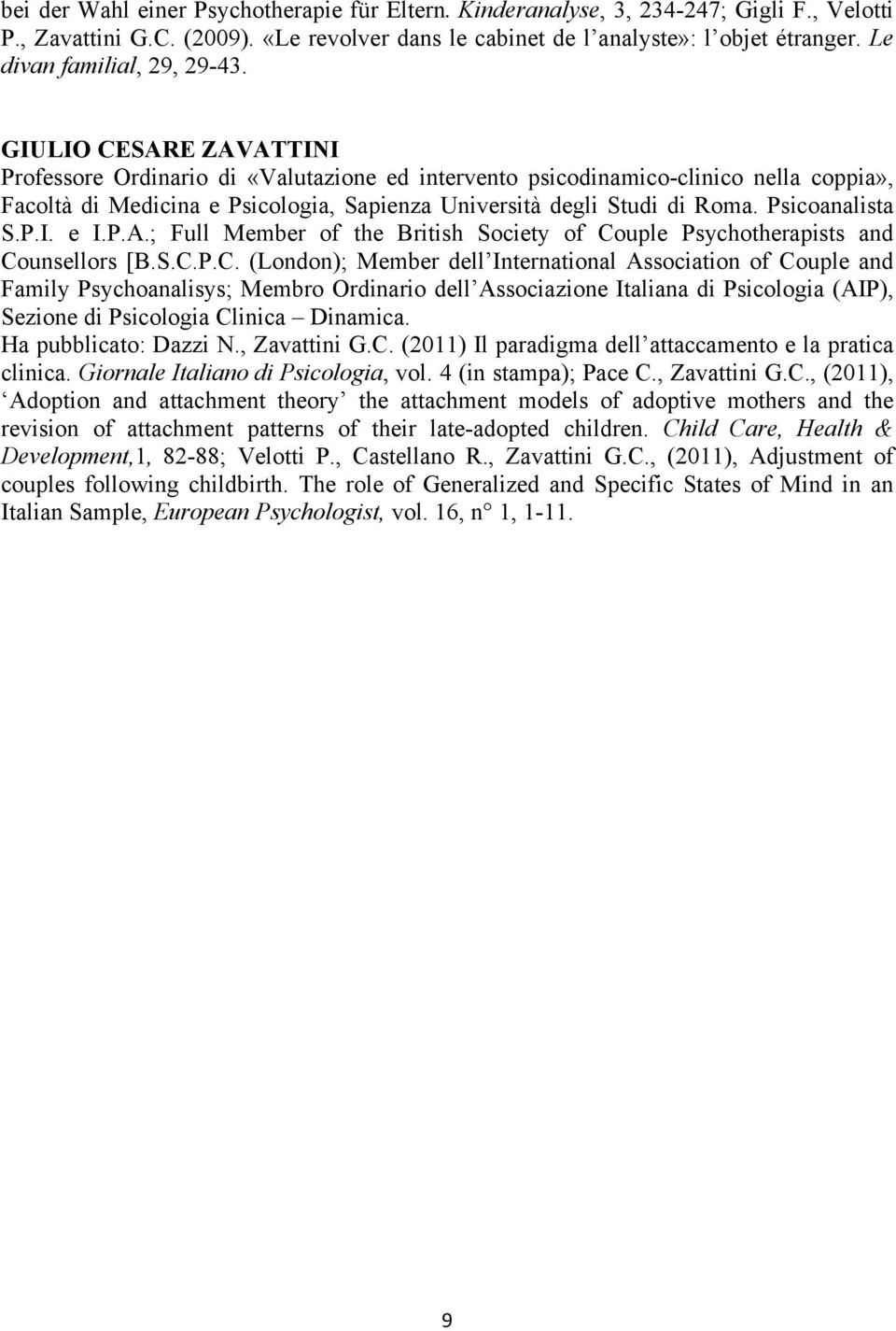 GIULIO CESARE ZAVATTINI Professore Ordinario di «Valutazione ed intervento psicodinamico-clinico nella coppia», Facoltà di Medicina e Psicologia, Sapienza Università degli Studi di Roma.