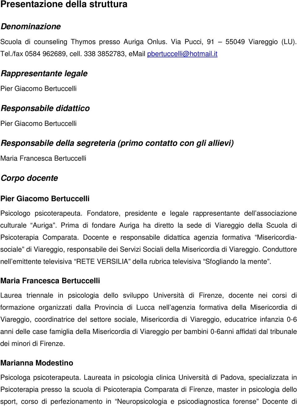 docente Pier Giacomo Bertuccelli Psicologo psicoterapeuta. Fondatore, presidente e legale rappresentante dell associazione culturale Auriga.