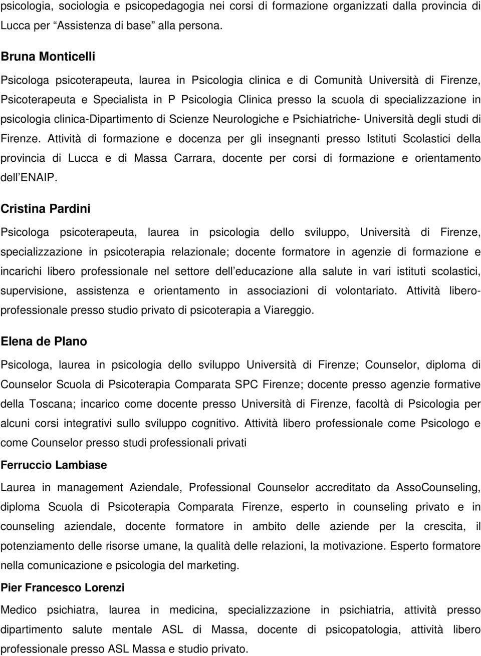 in psicologia clinica-dipartimento di Scienze Neurologiche e Psichiatriche- Università degli studi di Firenze.
