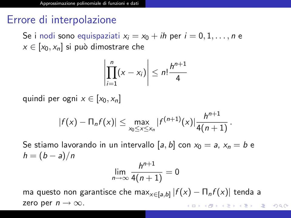 hn+1 (x x i ) 4 i=1 quindi per ogni x [x 0, x n ] h n+1 f (x) Π n f (x) max f (n+1) (x) x 0 x x n 4(n +