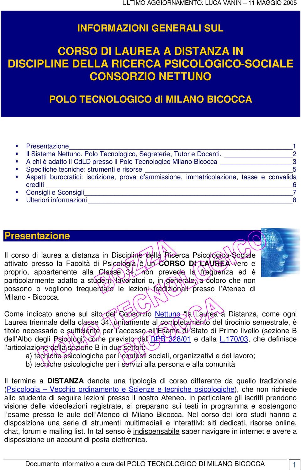2 A chi è adatto il CdLD presso il Polo Tecnologico Milano Bicocca 3 Specifiche tecniche: strumenti e risorse 5 Aspetti burocratici: iscrizione, prova d ammissione, immatricolazione, tasse e