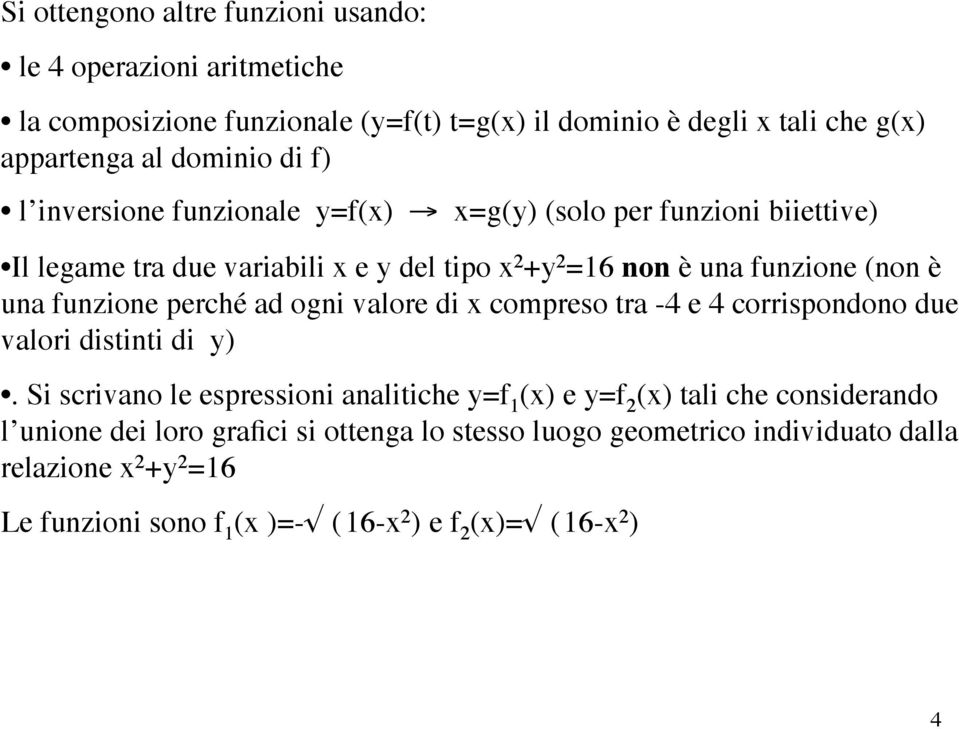 perché ad ogni valore di x compreso tra -4 e 4 corrispondono due valori distinti di y).