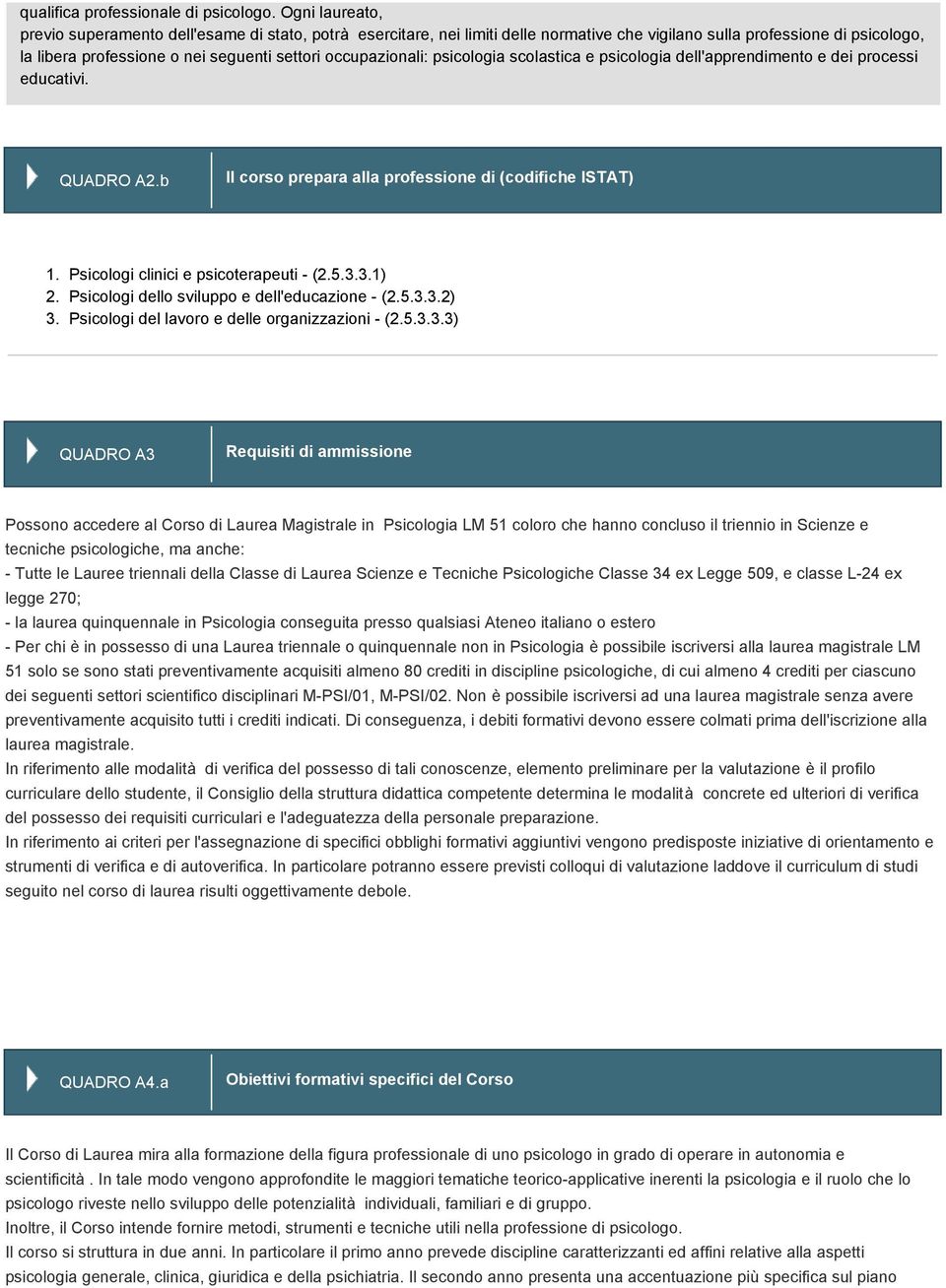 occupazionali: psicologia scolastica e psicologia dell'apprendimento e dei processi educativi. QUADRO A2.b Il corso prepara alla professione di (codifiche ISTAT) 1. 2. 3.