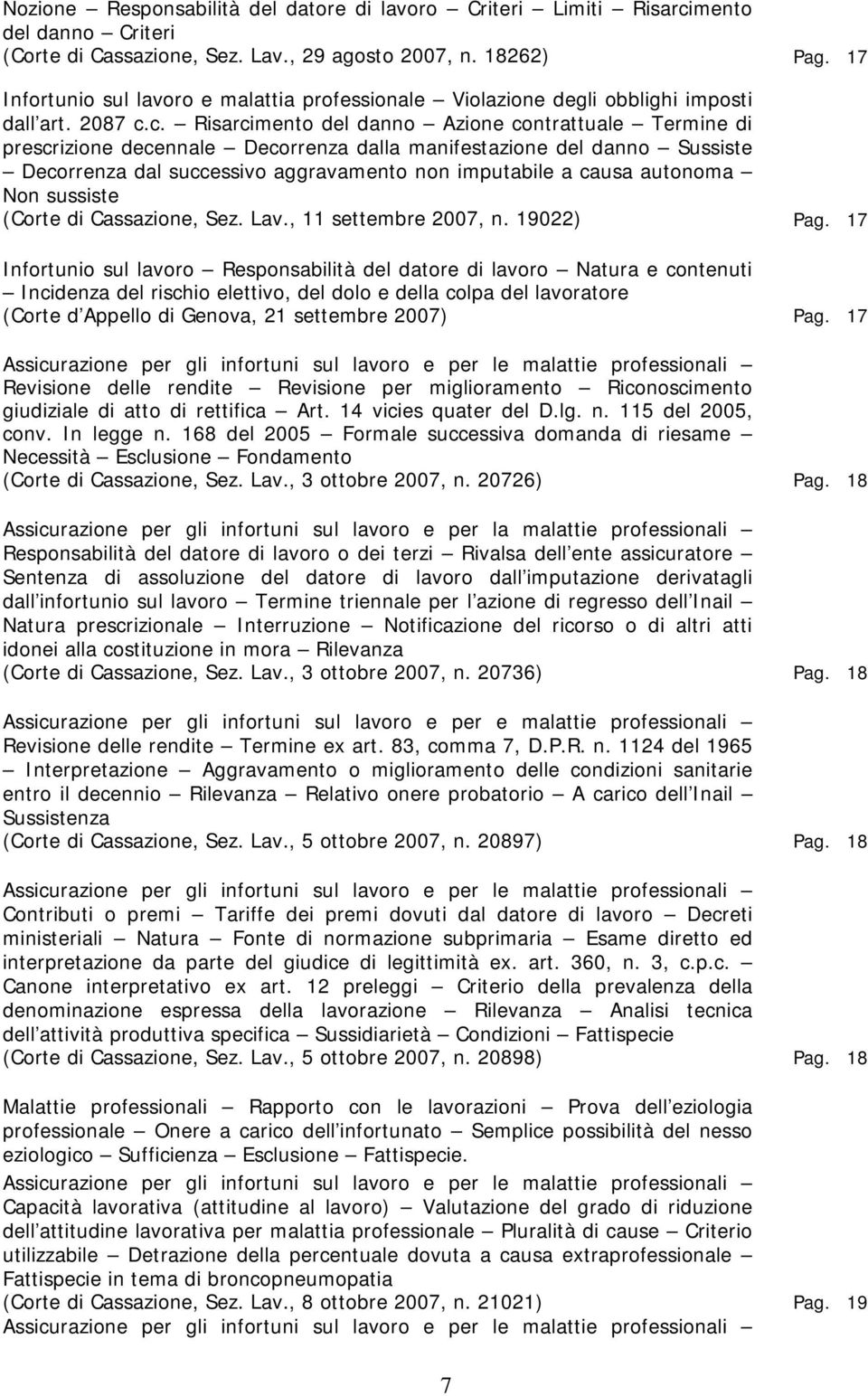 c. Risarcimento del danno Azione contrattuale Termine di prescrizione decennale Decorrenza dalla manifestazione del danno Sussiste Decorrenza dal successivo aggravamento non imputabile a causa