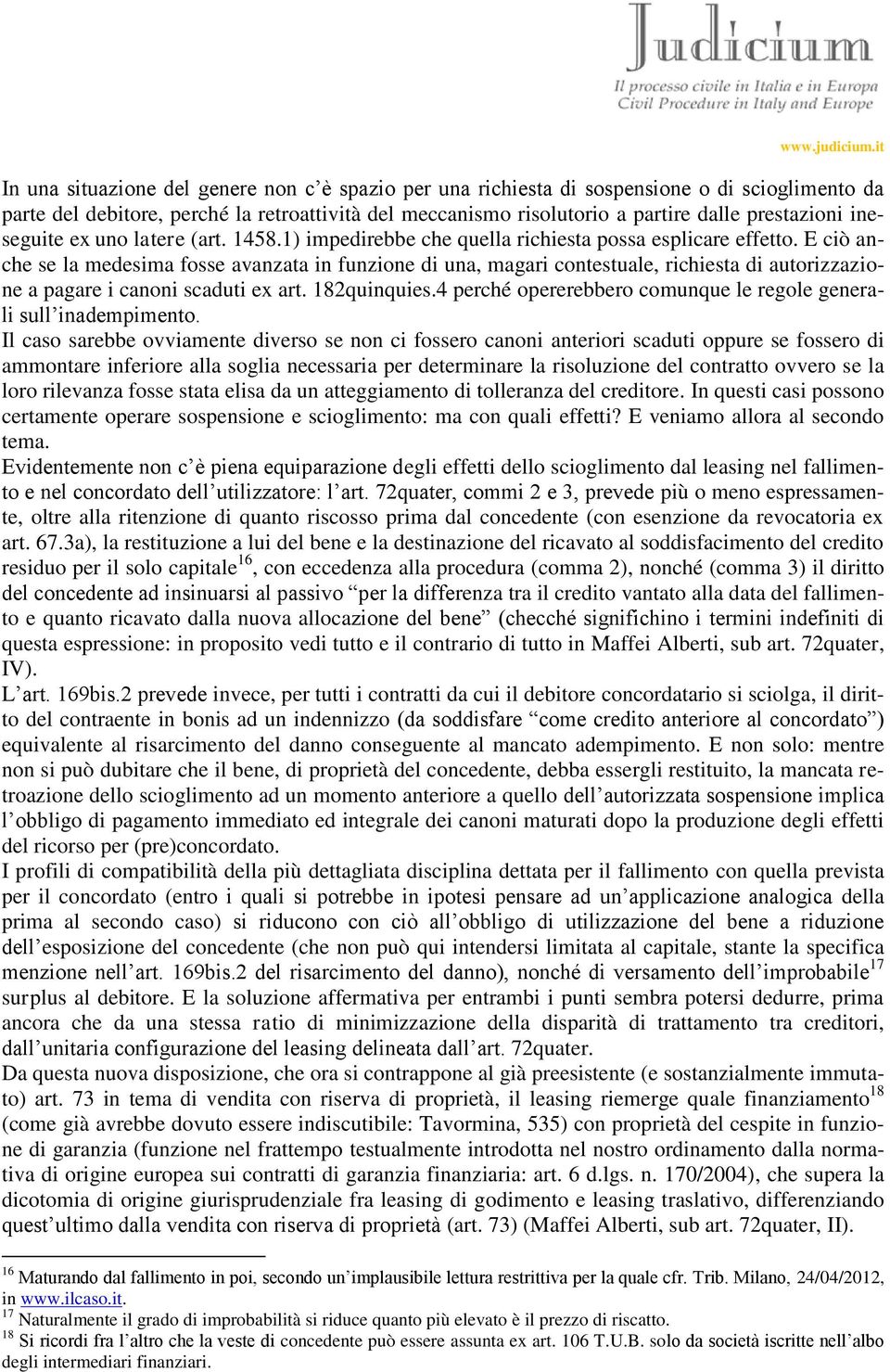 E ciò anche se la medesima fosse avanzata in funzione di una, magari contestuale, richiesta di autorizzazione a pagare i canoni scaduti ex art. 182quinquies.