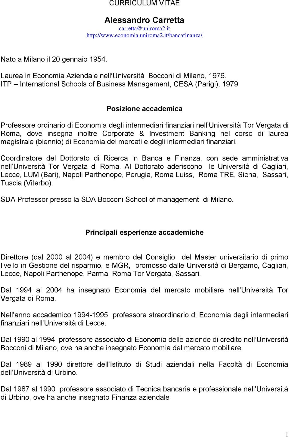 ITP International Schools of Business Management, CESA (Parigi), 1979 Posizione accademica Professore ordinario di Economia degli intermediari finanziari nell Università Tor Vergata di Roma, dove