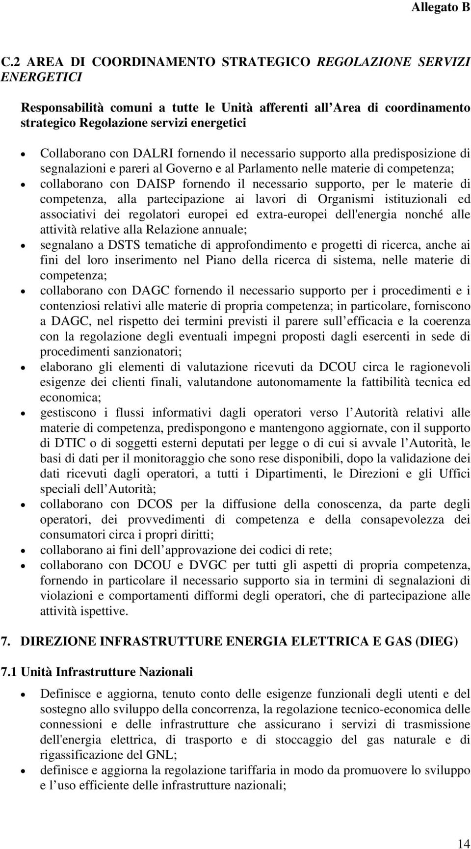 per le materie di competenza, alla partecipazione ai lavori di Organismi istituzionali ed associativi dei regolatori europei ed extra-europei dell'energia nonché alle attività relative alla Relazione