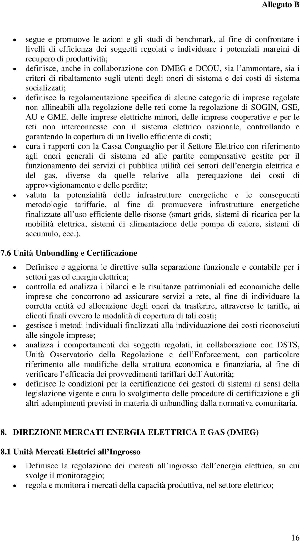 specifica di alcune categorie di imprese regolate non allineabili alla regolazione delle reti come la regolazione di SOGIN, GSE, AU e GME, delle imprese elettriche minori, delle imprese cooperative e