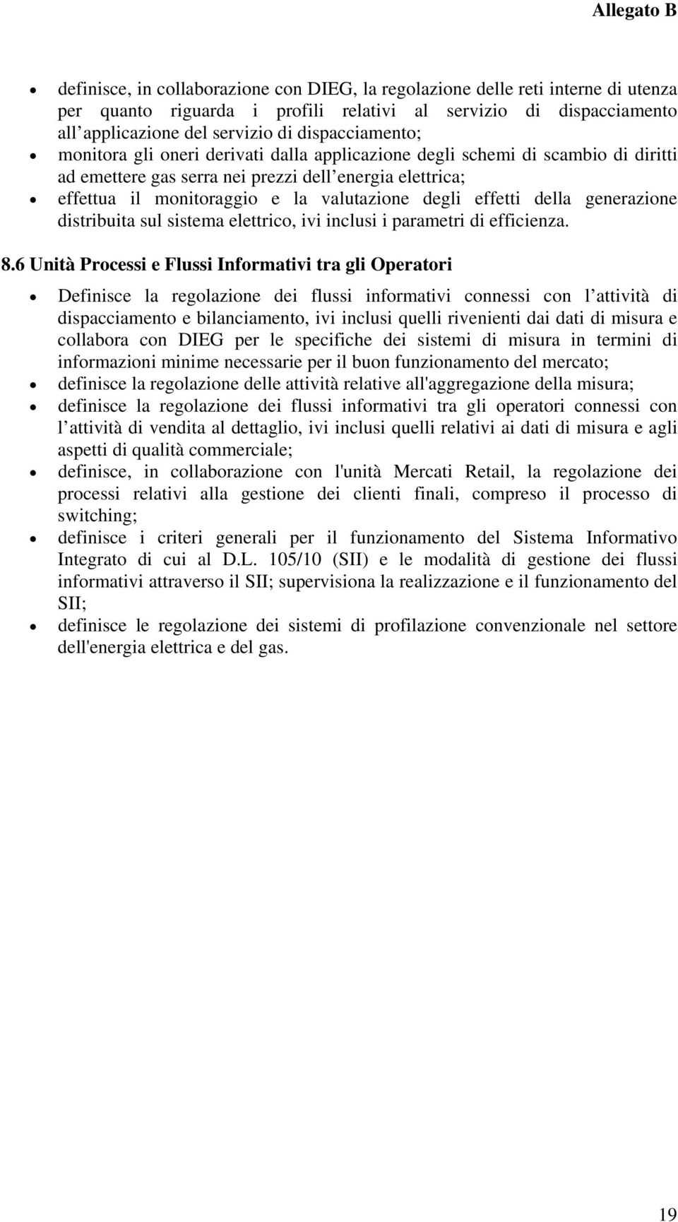 degli effetti della generazione distribuita sul sistema elettrico, ivi inclusi i parametri di efficienza. 8.