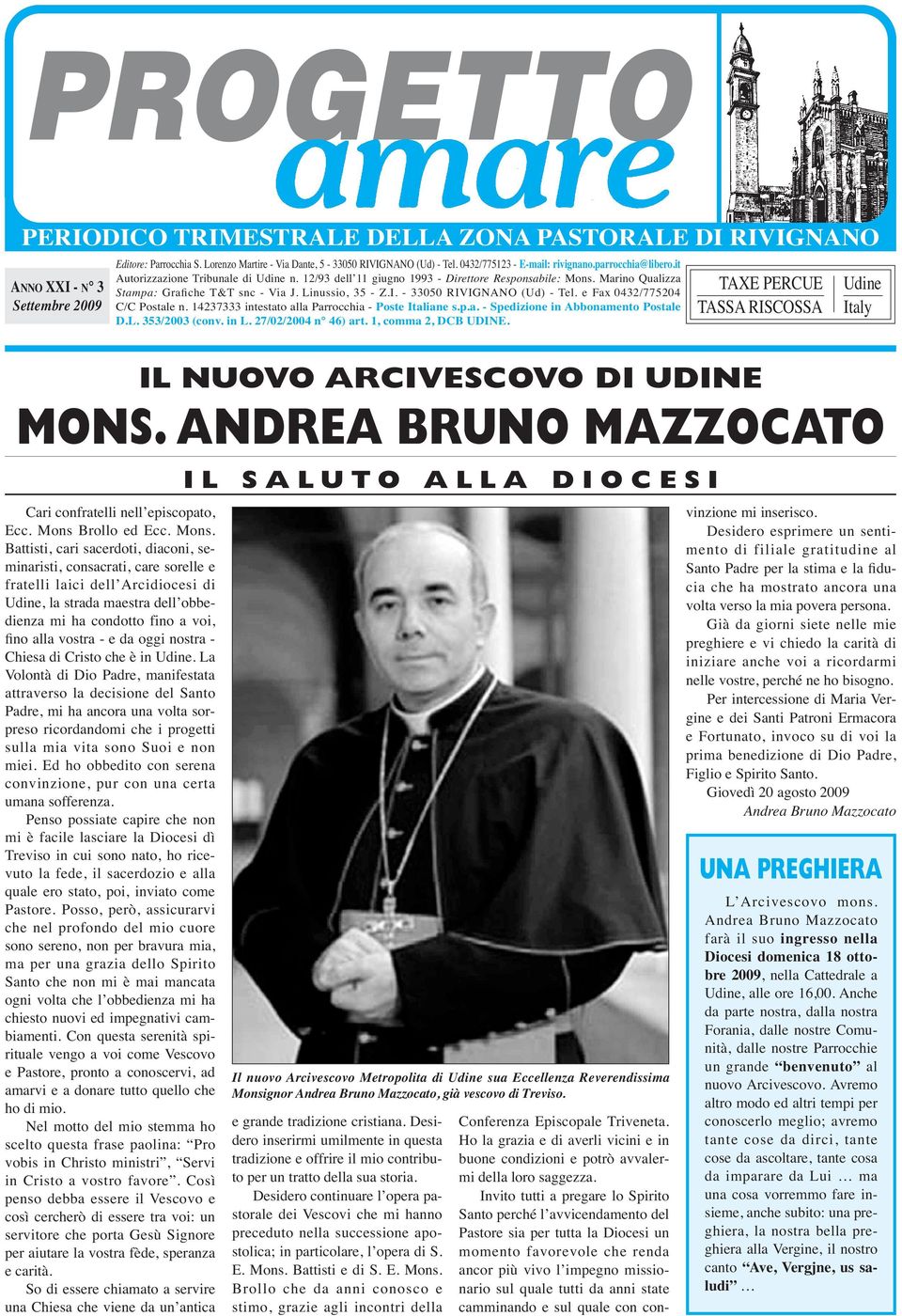 Battisti, cari sacerdoti, diaconi, seminaristi, consacrati, care sorelle e fratelli laici dell Arcidiocesi di Udine, la strada maestra dell obbedienza mi ha condotto fino a voi, fino alla vostra - e