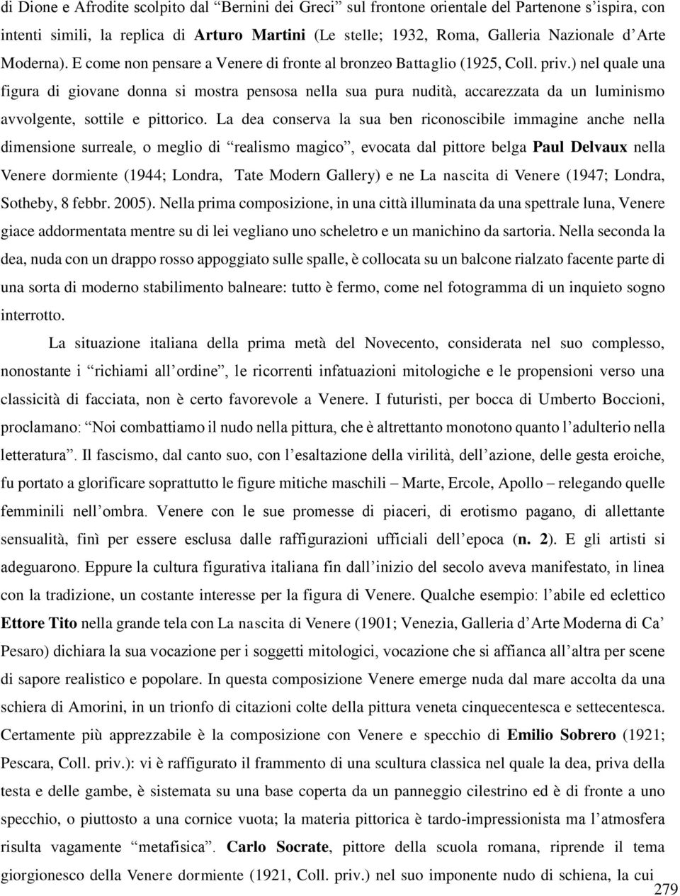 ) nel quale una figura di giovane donna si mostra pensosa nella sua pura nudità, accarezzata da un luminismo avvolgente, sottile e pittorico.