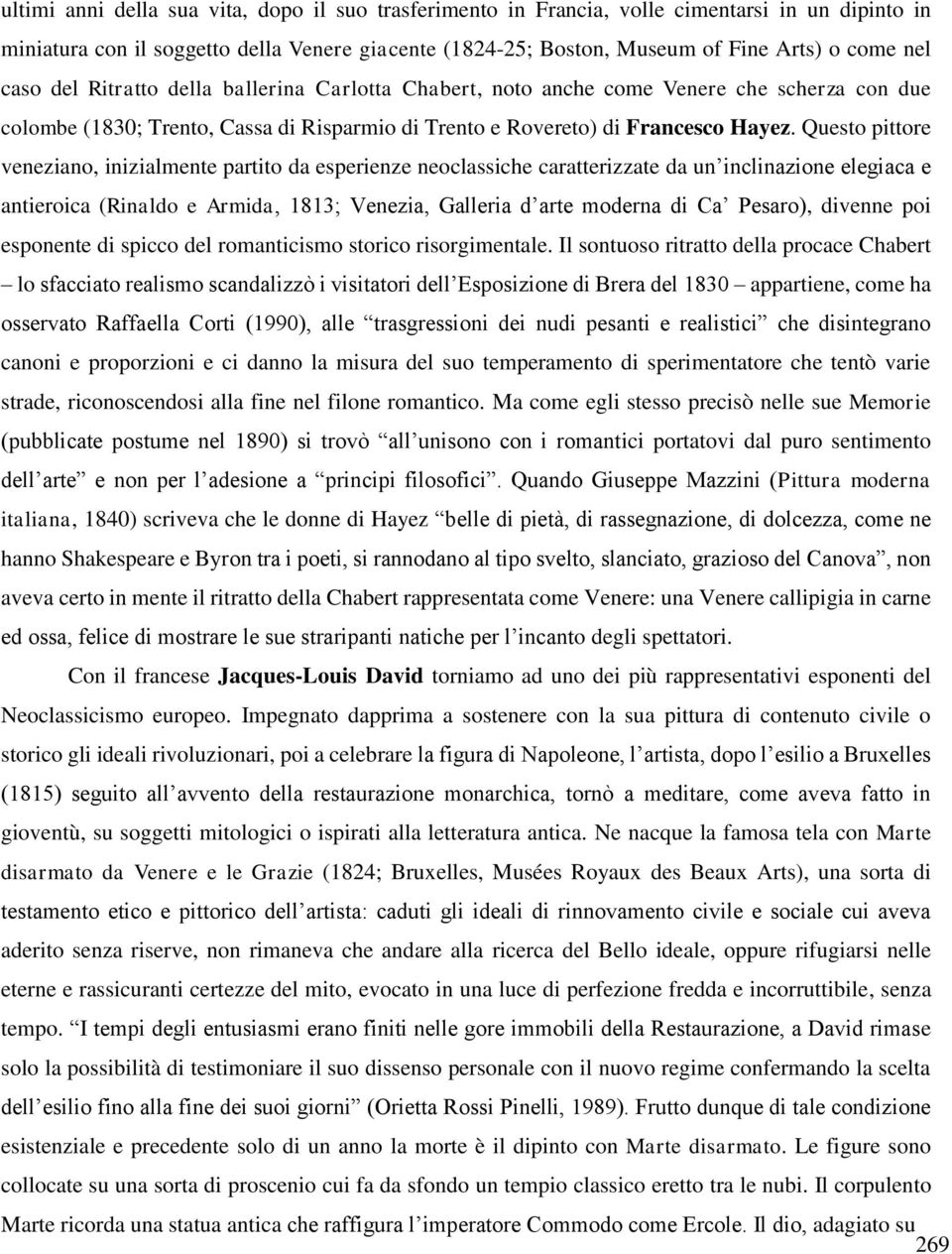 Questo pittore veneziano, inizialmente partito da esperienze neoclassiche caratterizzate da un inclinazione elegiaca e antieroica (Rinaldo e Armida, 1813; Venezia, Galleria d arte moderna di Ca