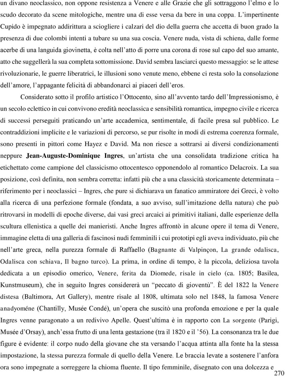 Venere nuda, vista di schiena, dalle forme acerbe di una languida giovinetta, è colta nell atto di porre una corona di rose sul capo del suo amante, atto che suggellerà la sua completa sottomissione.