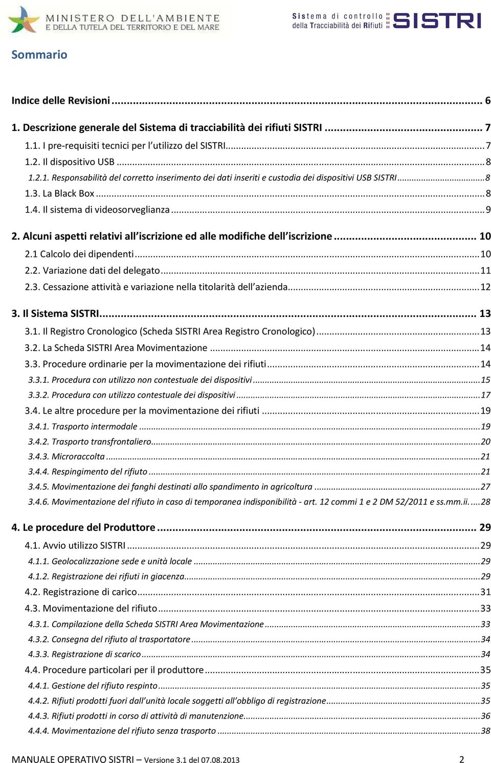 Alcuni aspetti relativi all iscrizione ed alle modifiche dell iscrizione... 10 2.1 Calcolo dei dipendenti... 10 2.2. Variazione dati del delegato... 11 2.3.