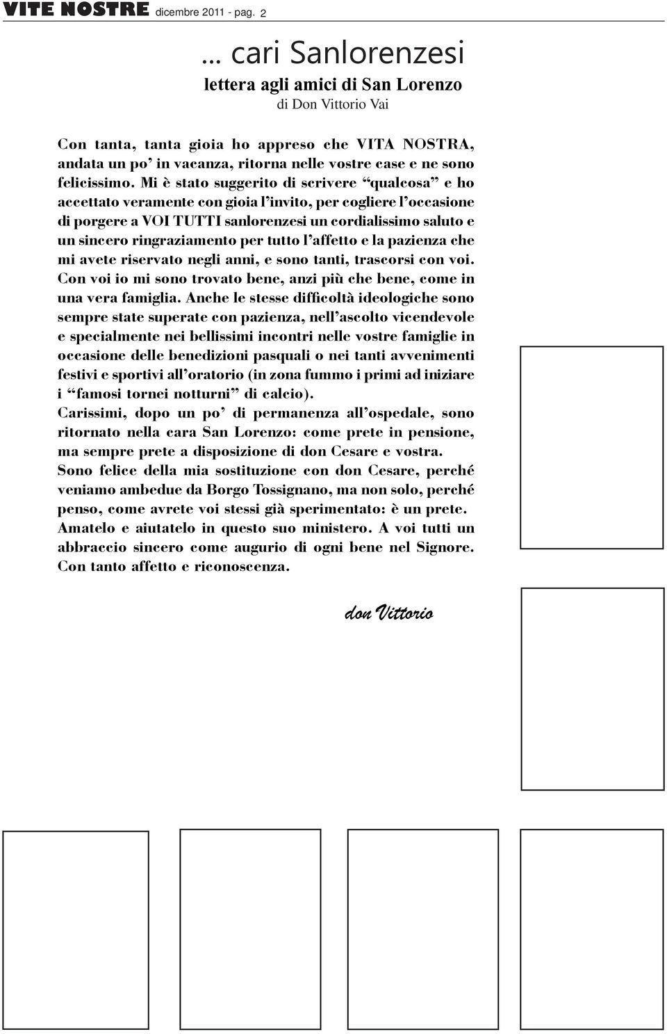 .. cari Sanlorenzesi lettera agli amici di San Lorenzo di Don Vittorio Vai Con tanta, tanta gioia ho appreso che VITA NOSTRA, andata un po in vacanza, ritorna nelle vostre case e ne sono felicissimo.