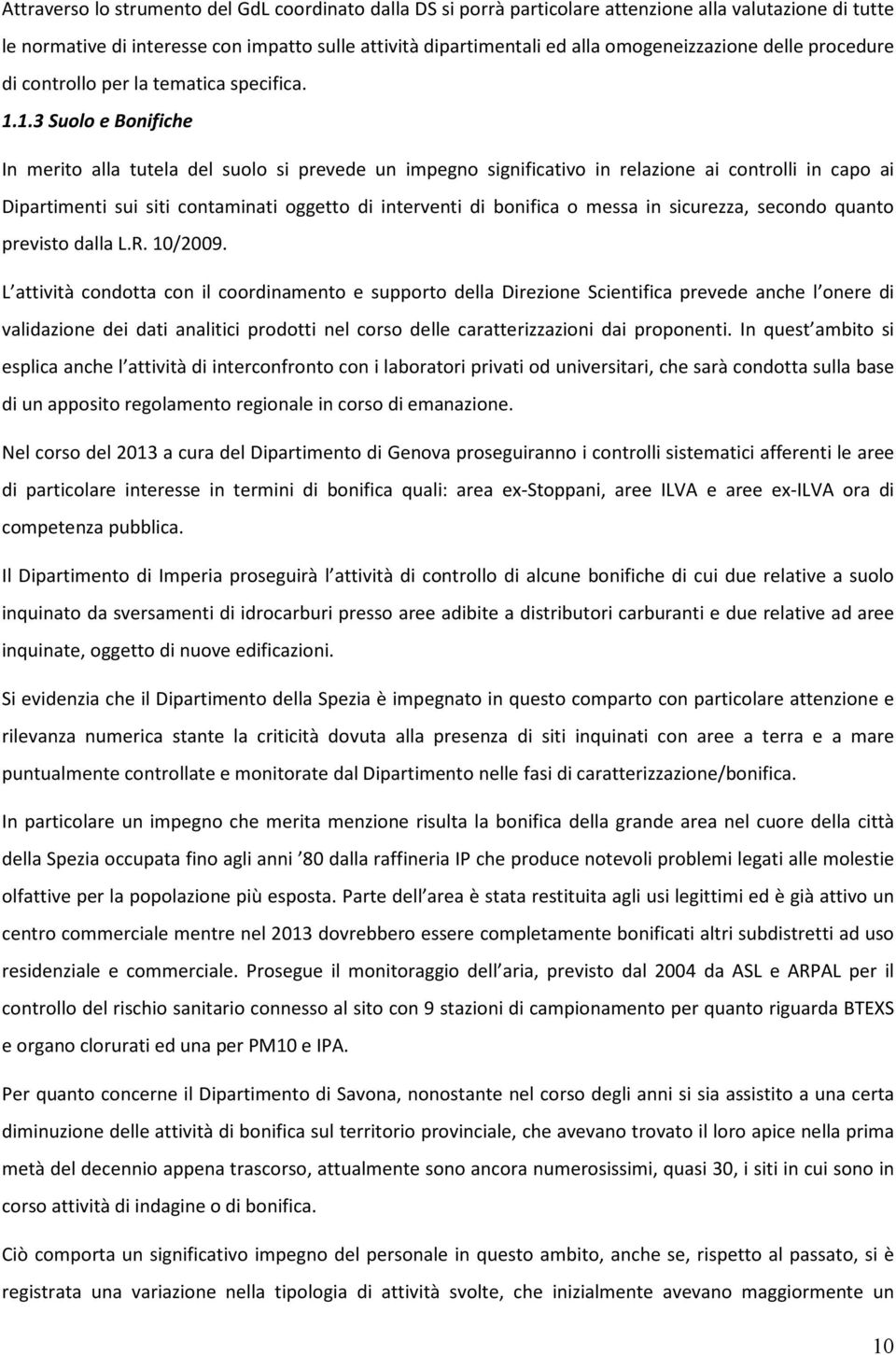 1.3 Suolo e Bonifiche In merito alla tutela del suolo si prevede un impegno significativo in relazione ai controlli in capo ai Dipartimenti sui siti contaminati oggetto di interventi di bonifica o