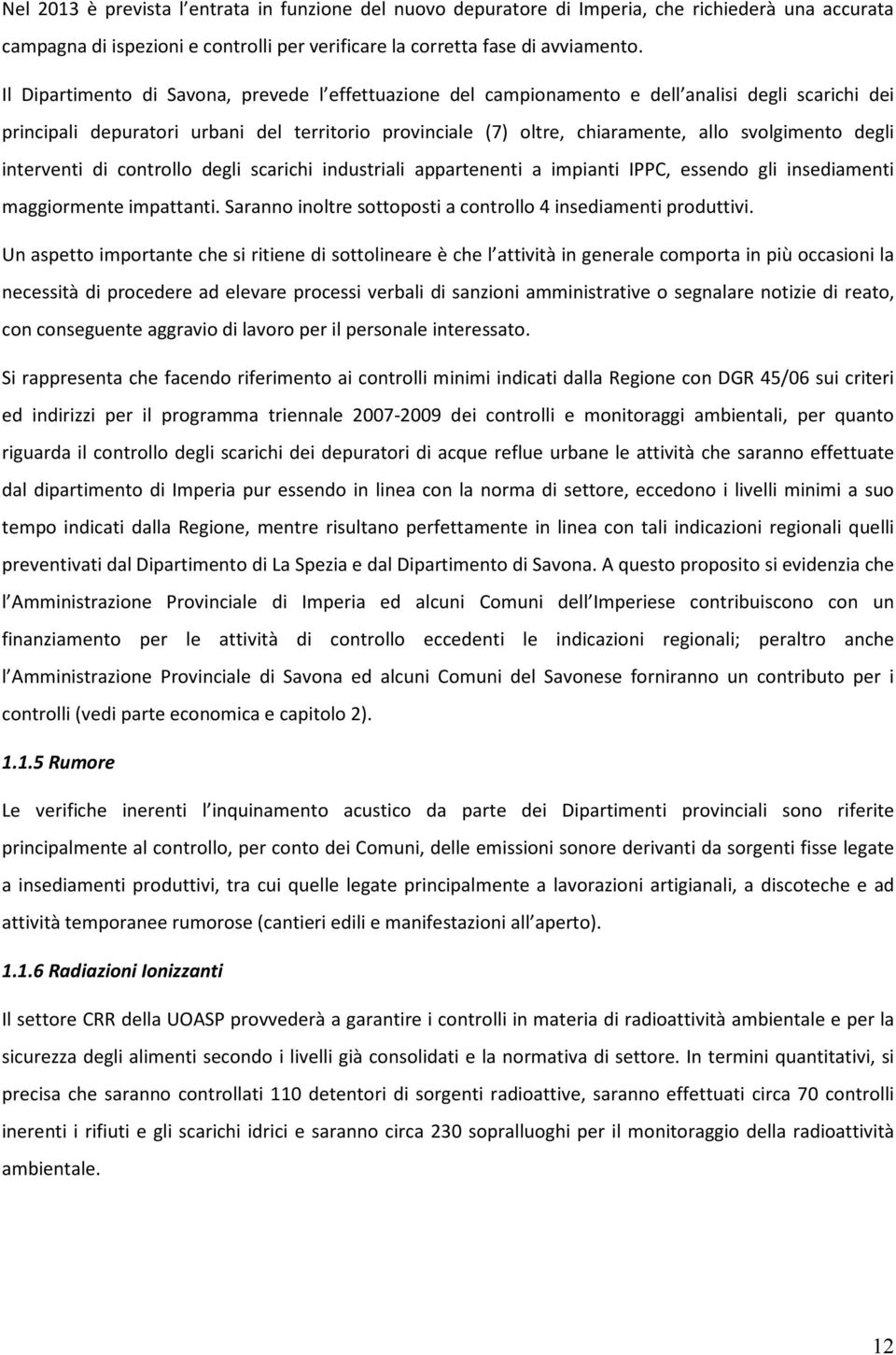 degli interventi di controllo degli scarichi industriali appartenenti a impianti IPPC, essendo gli insediamenti maggiormente impattanti.