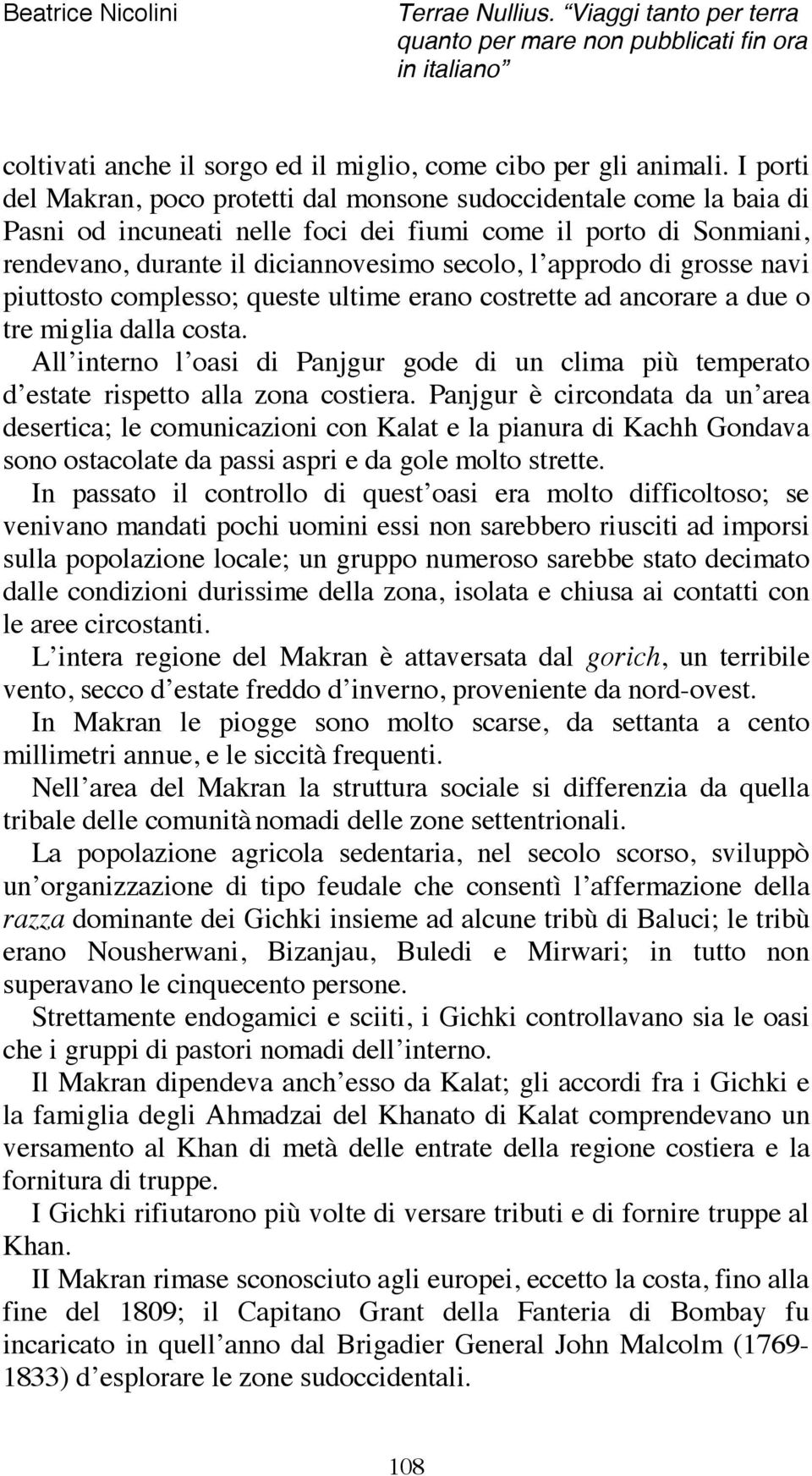 di grosse navi piuttosto complesso; queste ultime erano costrette ad ancorare a due o tre miglia dalla costa.