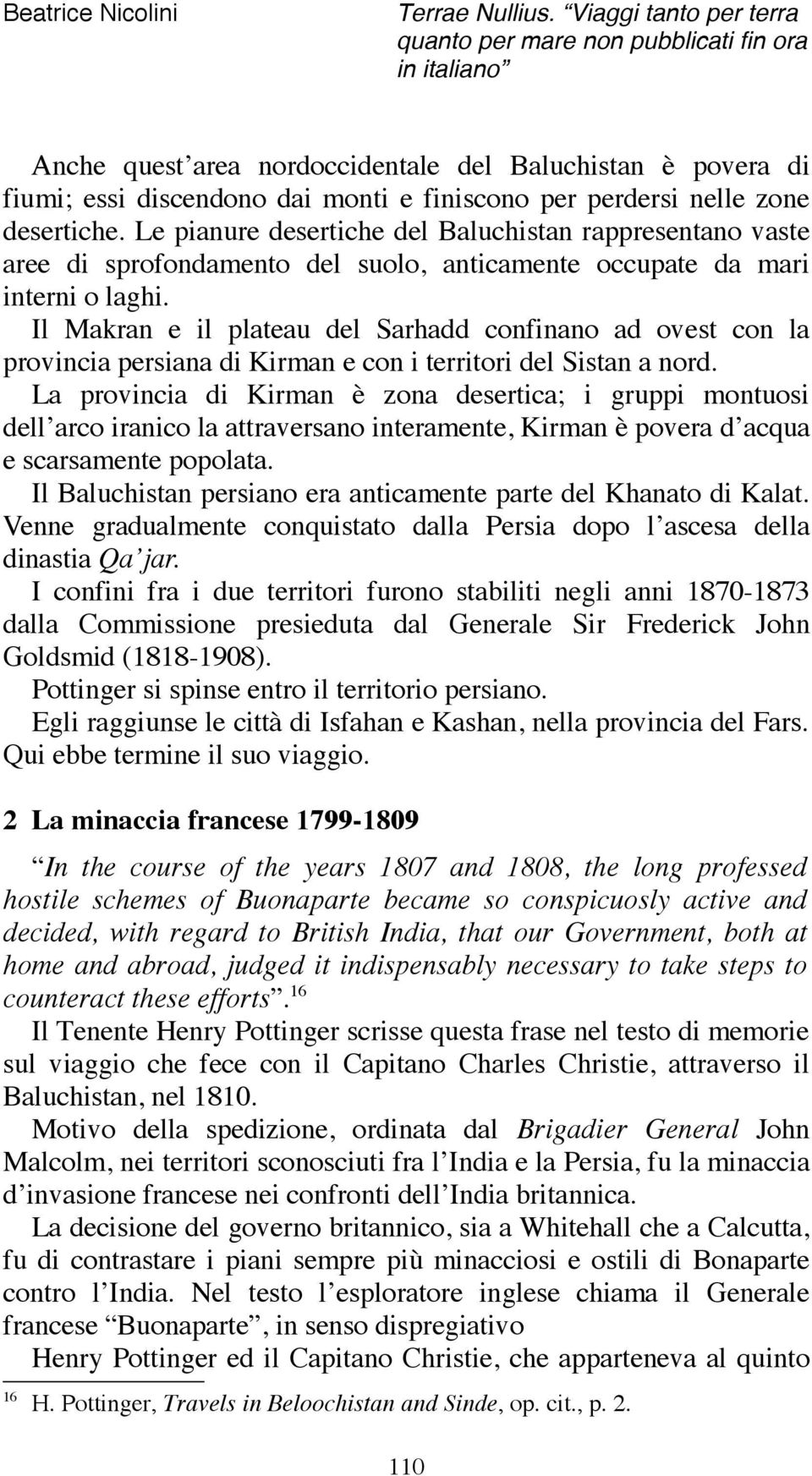 zone desertiche. Le pianure desertiche del Baluchistan rappresentano vaste aree di sprofondamento del suolo, anticamente occupate da mari interni o laghi.