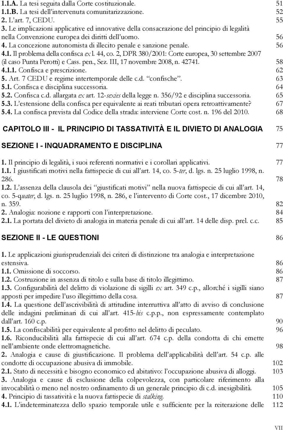 La concezione autonomista di illecito penale e sanzione penale. 56 4.1. Il problema della confisca ex l. 44, co. 2, DPR 380/2001: Corte europea, 30 settembre 2007 (il caso Punta Perotti) e Cass. pen., Sez.