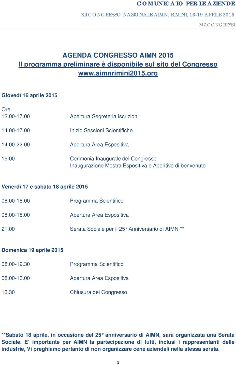 00 Programma Scientifico 08.00-18.00 Apertura Area Espositiva 21.00 Serata Sociale per il 25 Anniversario di AIMN ** Domenica 19 aprile 2015 08.00-12.30 Programma Scientifico 08.00-13.