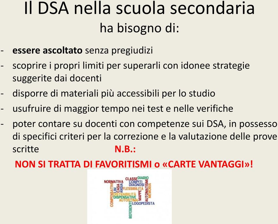 usufruire di maggior tempo nei test e nelle verifiche - poter contare su docenti con competenze sui DSA, in possesso