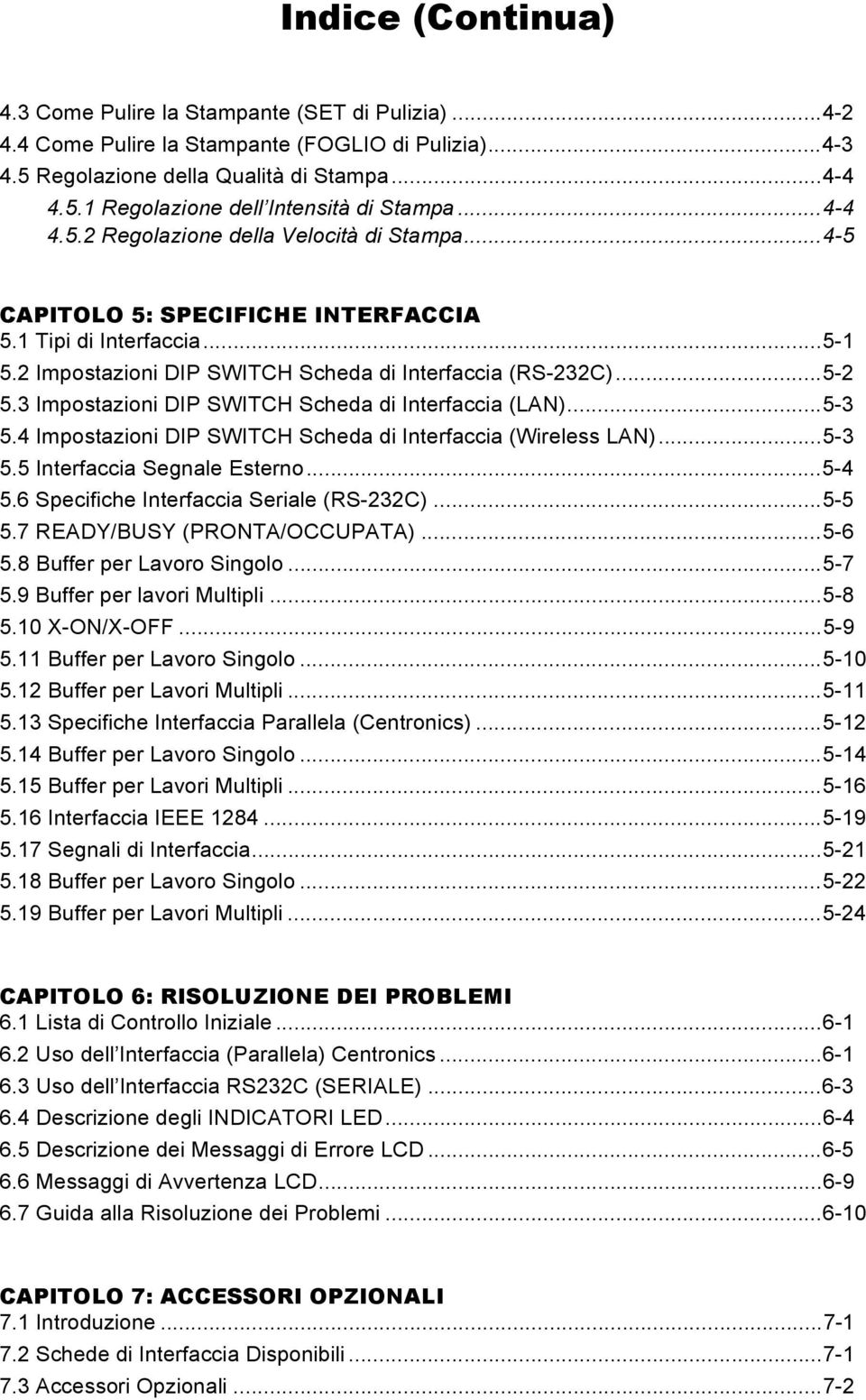 3 Impostazioni DIP SWITCH Scheda di Interfaccia (LAN)...5-3 5.4 Impostazioni DIP SWITCH Scheda di Interfaccia (Wireless LAN)...5-3 5.5 Interfaccia Segnale Esterno...5-4 5.