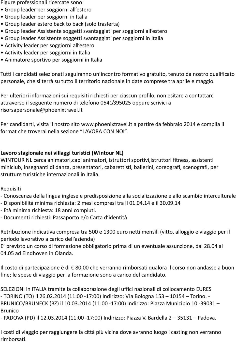 sportivo per soggiorni in Italia Tutti i candidati selezionati seguiranno un incontro formativo gratuito, tenuto da nostro qualificato personale, che si terrà su tutto il territorio nazionale in date